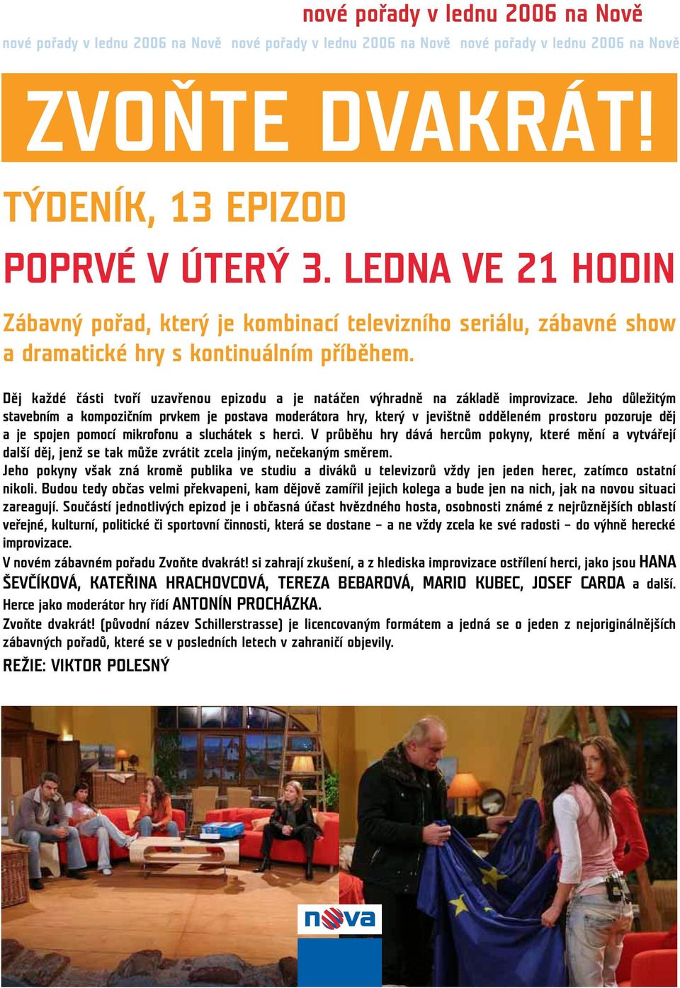 Jeho důležitým stavebním a kompozičním prvkem je postava moderátora hry, který v jevištně odděleném prostoru pozoruje děj a je spojen pomocí mikrofonu a sluchátek s herci.