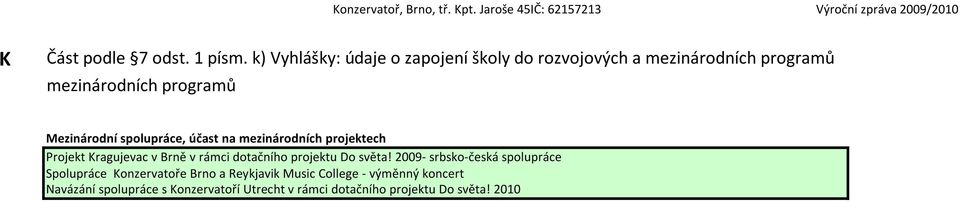 Mezinárodní spolupráce, účast na mezinárodních projektech Projekt Kragujevac v Brně v rámci dotačního