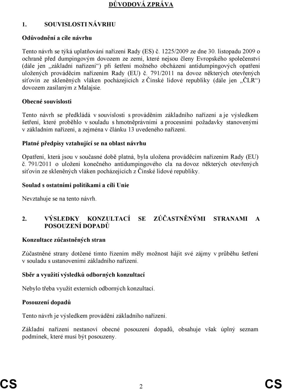 prováděcím nařízením Rady (EU) č. 791/2011 na dovoz některých otevřených síťovin ze skleněných vláken pocházejících z Čínské lidové republiky (dále jen ČLR ) dovozem zasílaným z Malajsie.