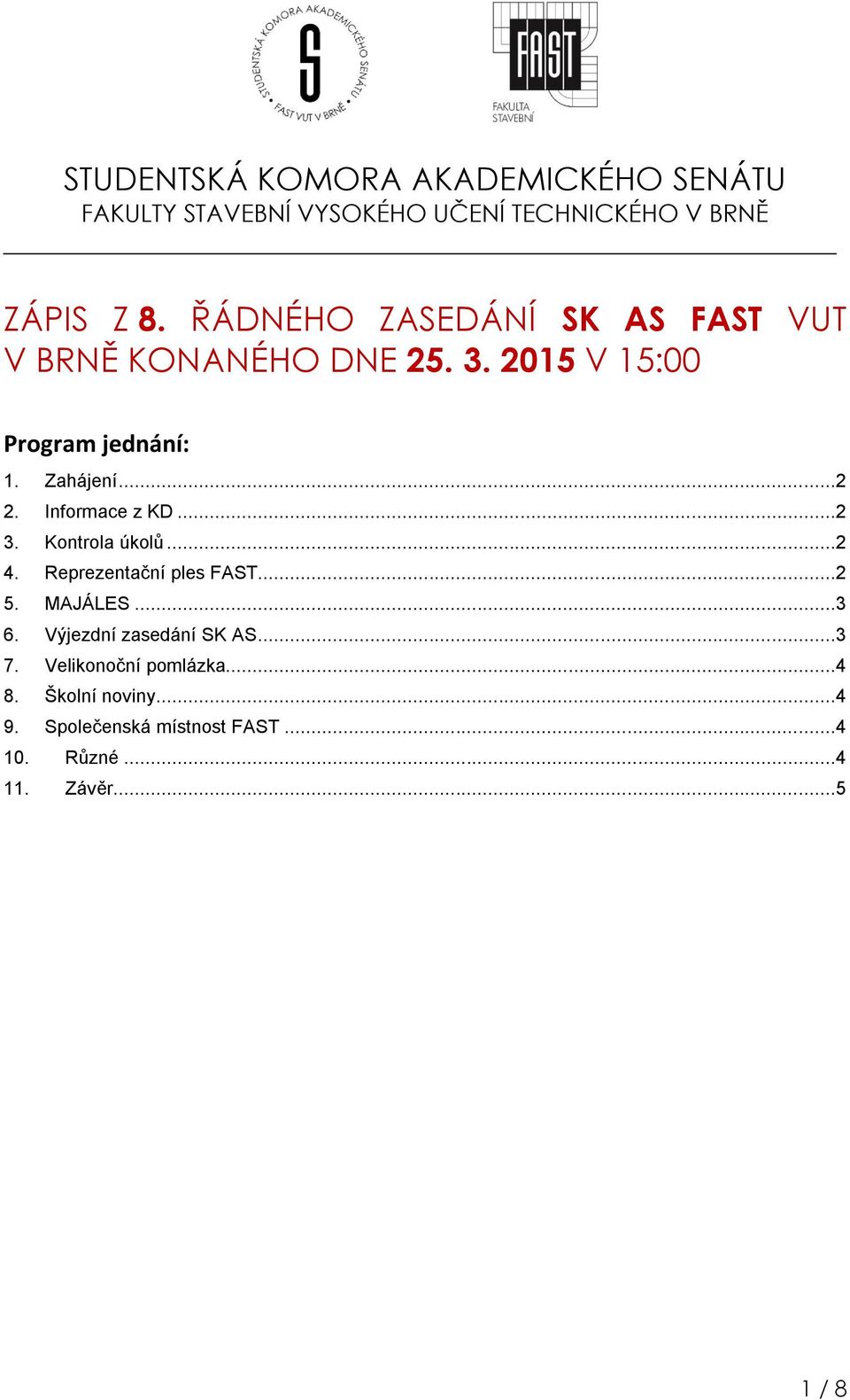 Informace z KD...2 3. Kontrola úkolů...2 4. Reprezentační ples FAST...2 5. MAJÁLES...3 6.