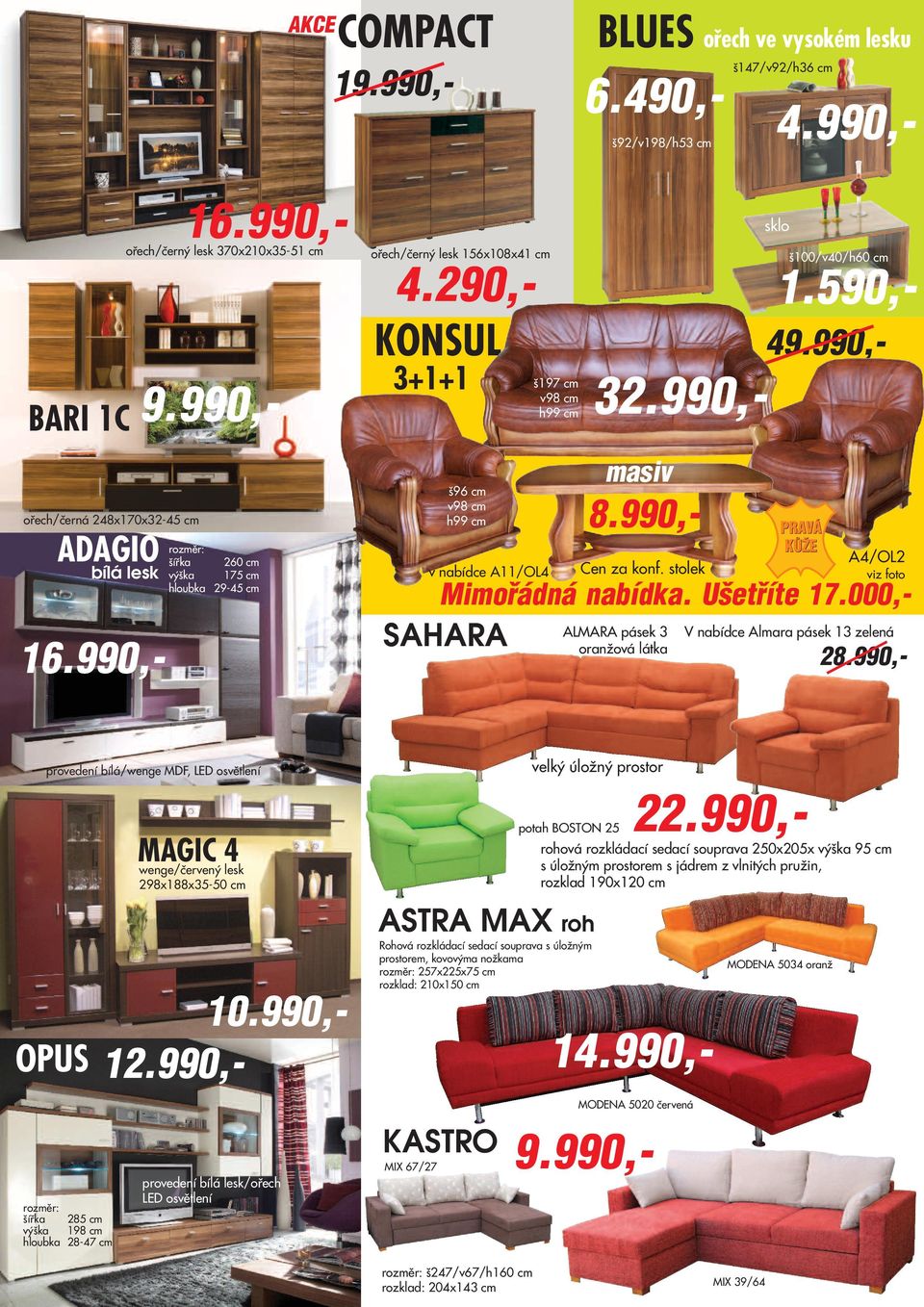 š100/v40/h60 cm 4.290,- 1.590,- 3 masiv 8.990,- Cen za konf. stolek ALMARA pásek 3 oranžová látka sklo 10.990,- 1 16.990,- 4 A4/OL2 viz foto Mimořádná nabídka. Ušetříte 17.