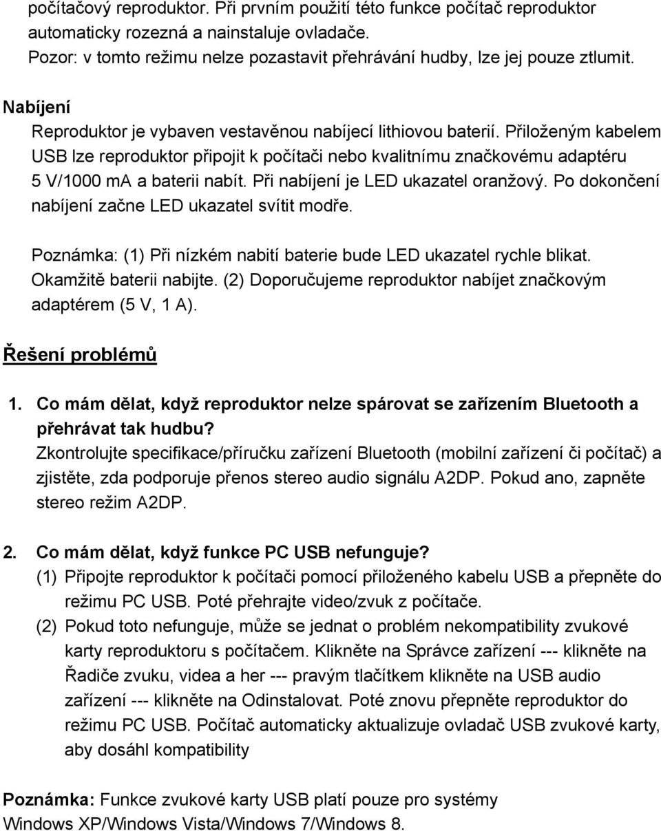 Při nabíjení je LED ukazatel oranžový. Po dokončení nabíjení začne LED ukazatel svítit modře. Poznámka: (1) Při nízkém nabití baterie bude LED ukazatel rychle blikat. Okamžitě baterii nabijte.