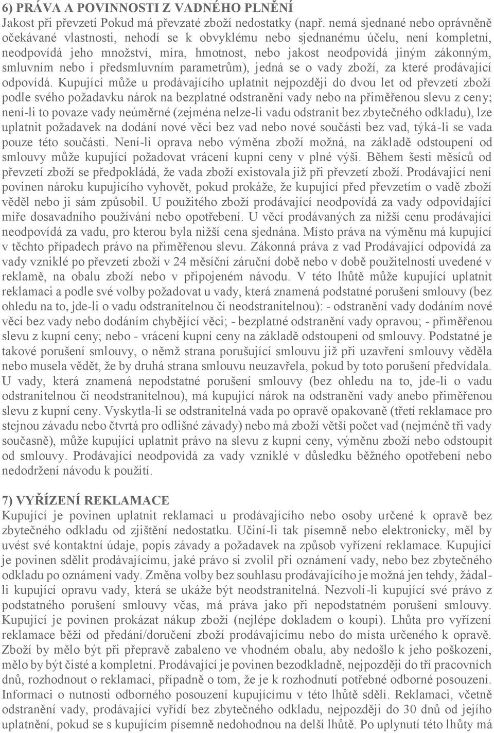 smluvním nebo i předsmluvním parametrům), jedná se o vady zboží, za které prodávající odpovídá.