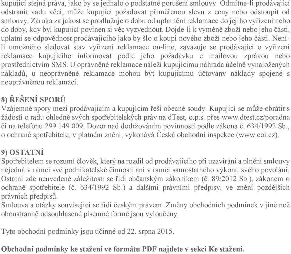 Dojde-li k výměně zboží nebo jeho části, uplatní se odpovědnost prodávajícího jako by šlo o koupi nového zboží nebo jeho části.