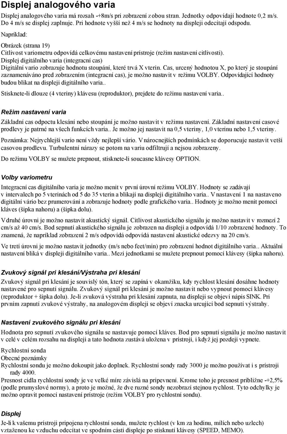 Displej digitálního varia (integracní cas) Digitální vario zobrazuje hodnotu stoupání, které trvá X vterin.