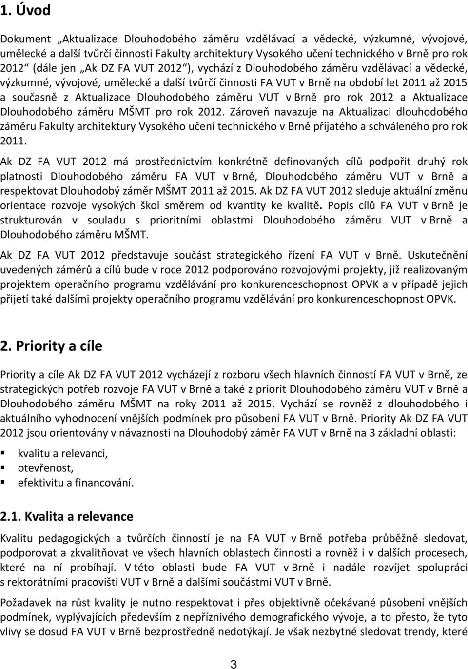 Dlouhodobého záměru VUT v Brně pro rok 2012 a Aktualizace Dlouhodobého záměru MŠMT pro rok 2012.