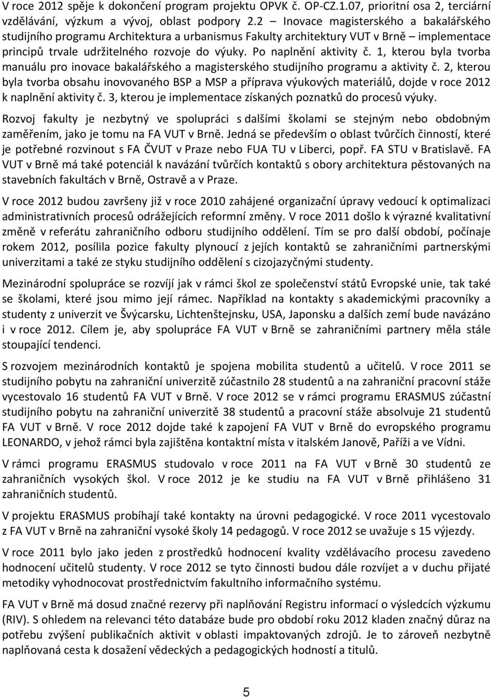 1, kterou byla tvorba manuálu pro inovace bakalářského a magisterského studijního programu a aktivity č.