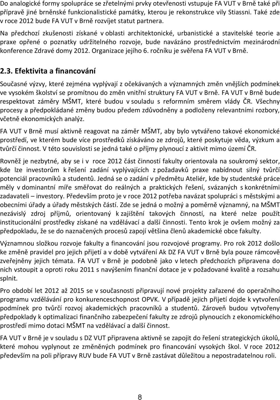 Na předchozí zkušenosti získané v oblasti architektonické, urbanistické a stavitelské teorie a praxe opřené o poznatky udržitelného rozvoje, bude navázáno prostřednictvím mezinárodní konference