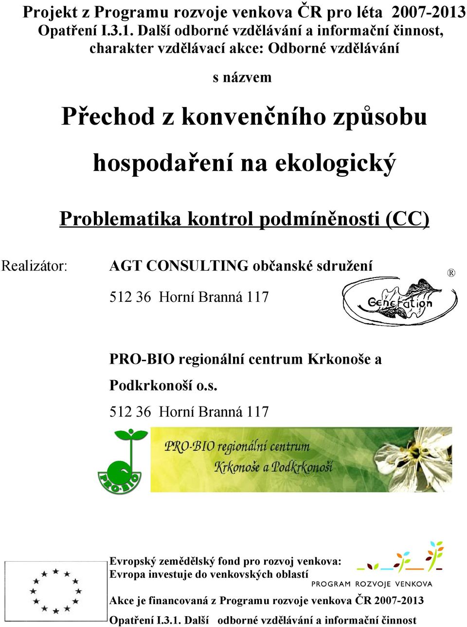 Další odborné vzdělávání a informační činnost, charakter vzdělávací akce: Odborné vzdělávání s názvem Přechod z konvenčního způsobu hospodaření na