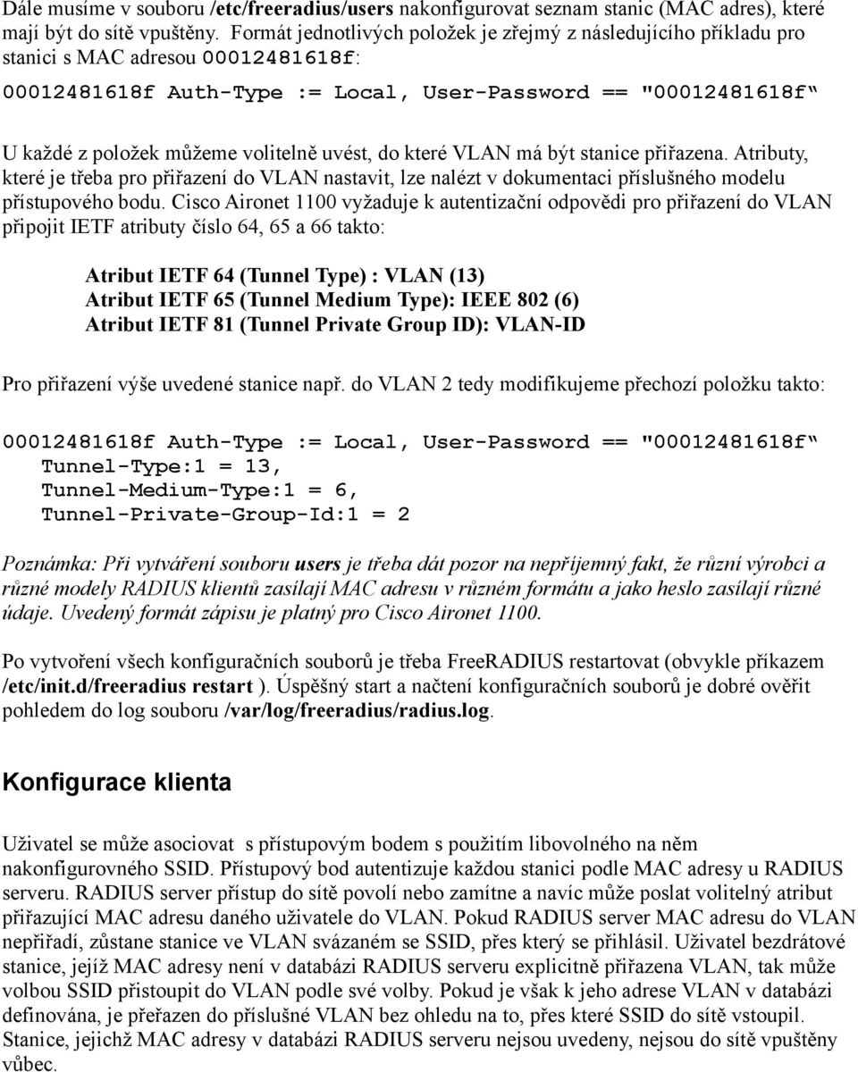 volitelně uvést, do které VLAN má být stanice přiřazena. Atributy, které je třeba pro přiřazení do VLAN nastavit, lze nalézt v dokumentaci příslušného modelu přístupového bodu.