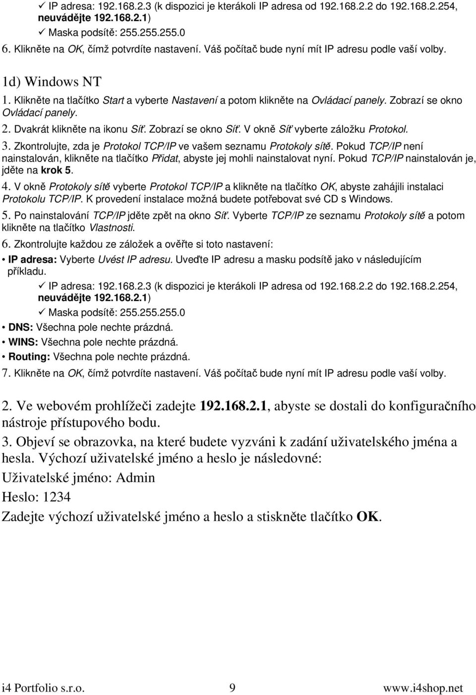 Dvakrát klikněte na ikonu Síť. Zobrazí se okno Síť. V okně Síť vyberte záložku Protokol. 3. Zkontrolujte, zda je Protokol TCP/IP ve vašem seznamu Protokoly sítě.
