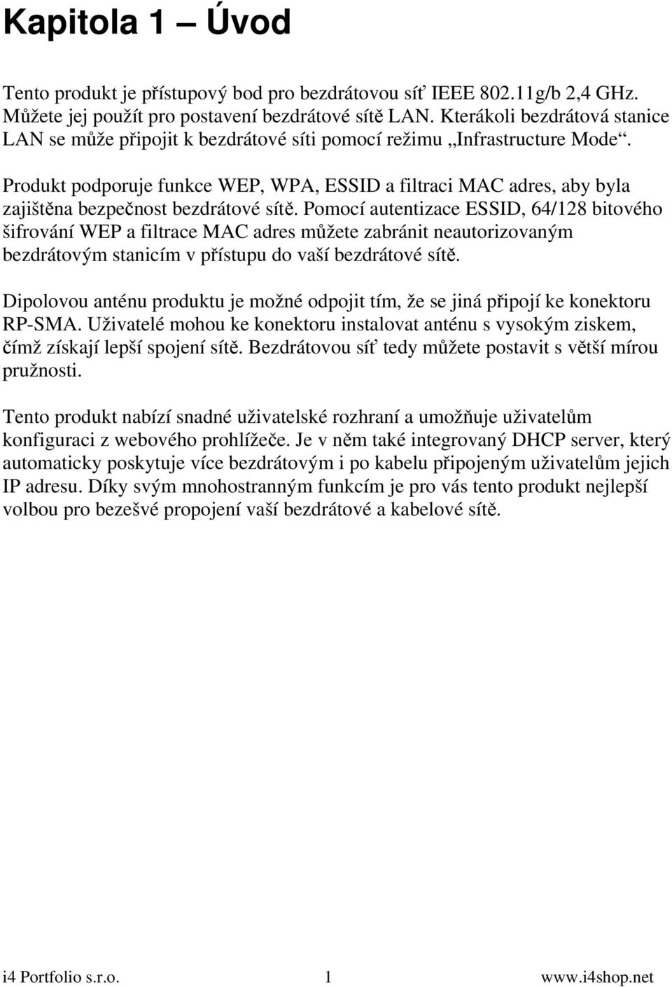 Produkt podporuje funkce WEP, WPA, ESSID a filtraci MAC adres, aby byla zajištěna bezpečnost bezdrátové sítě.
