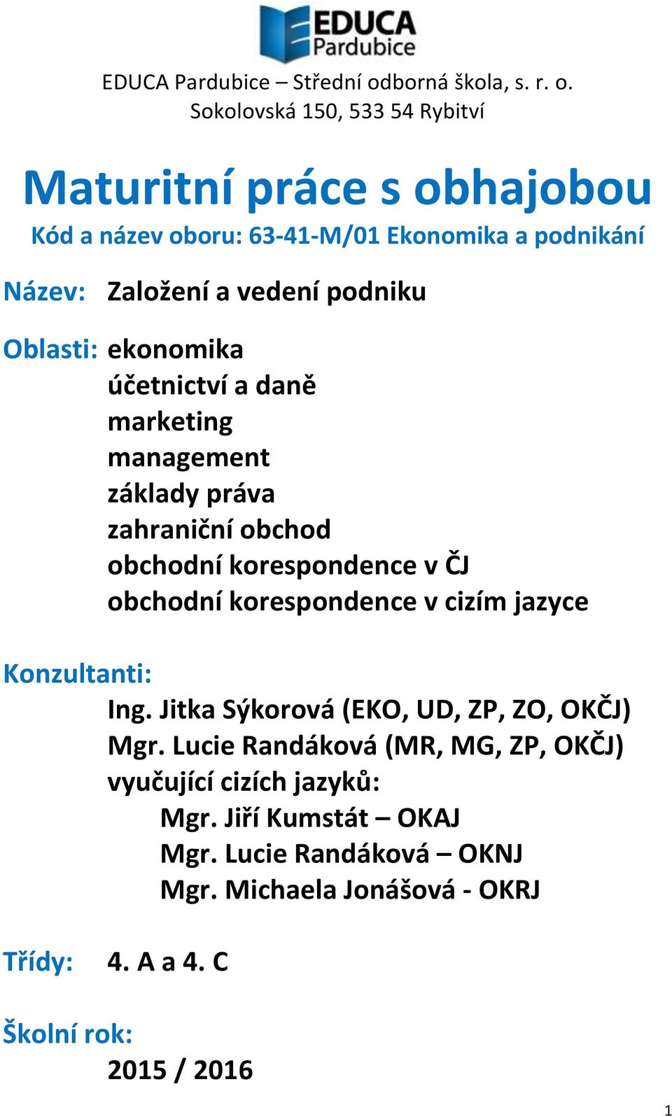 korespondence v cizím jazyce Konzultanti: Ing. Jitka Sýkorová (EKO, UD, ZP, ZO, OKČJ) Mgr.