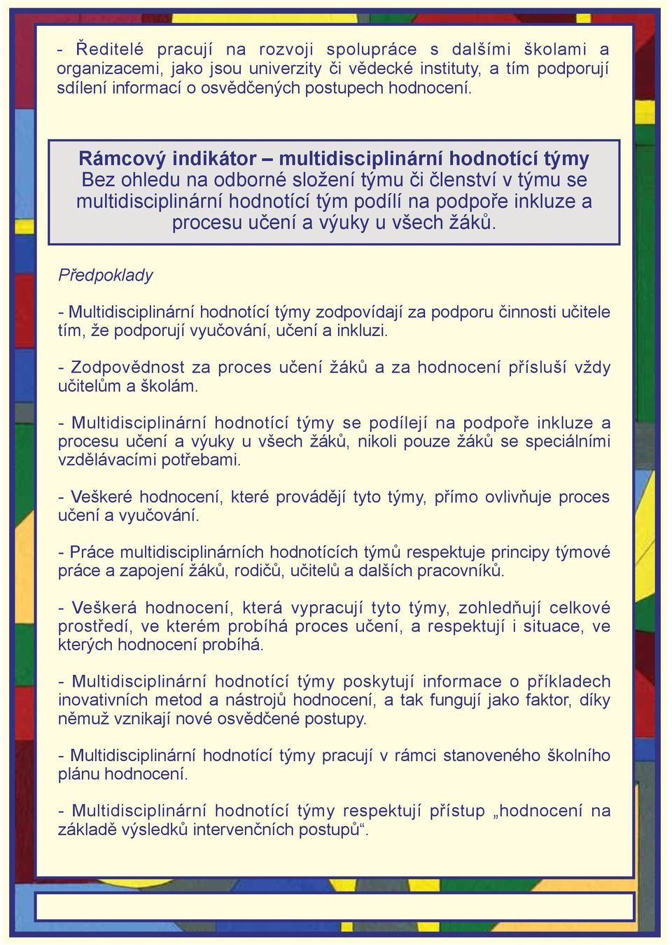 žáků. - Multidisciplinární hodnotící týmy zodpovídají za podporu činnosti učitele tím, že podporují vyučování, učení a inkluzi.