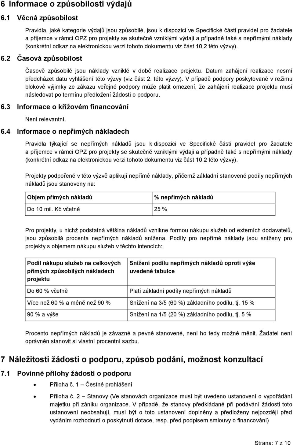 nepřímými náklady (knkrétní dkaz na elektrnicku verzi tht dkumentu viz část 10.2 tét výzvy). 6.2 Časvá způsbilst Časvě způsbilé jsu náklady vzniklé v dbě realizace prjektu.