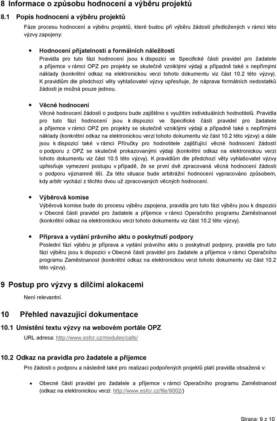 fázi hdncení jsu k dispzici ve Specifické části pravidel pr žadatele a příjemce v rámci OPZ pr prjekty se skutečně vzniklými výdaji a případně také s nepřímými náklady (knkrétní dkaz na elektrnicku