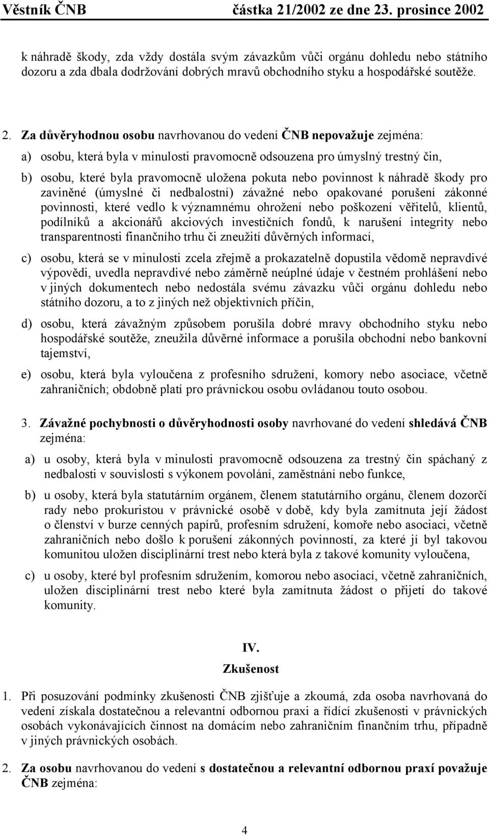 povinnost k náhradě škody pro zaviněné (úmyslné či nedbalostní) závažné nebo opakované porušení zákonné povinnosti, které vedlo k významnému ohrožení nebo poškození věřitelů, klientů, podílníků a