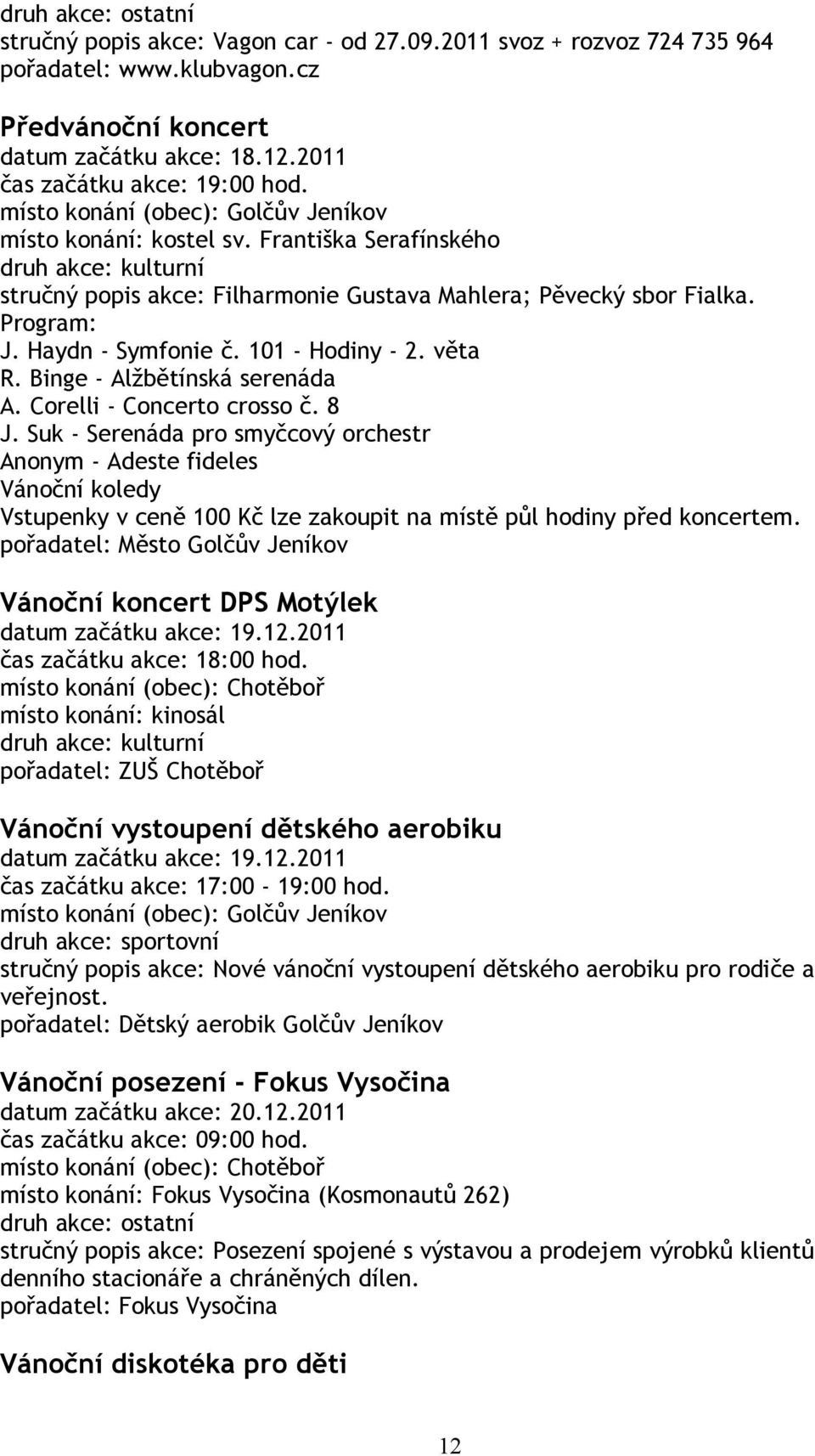 Binge - Alžbětínská serenáda A. Corelli - Concerto crosso č. 8 J.