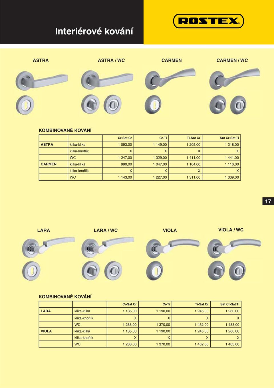 311,00 1 339,00 17 LARA LARA / WC VIOLA VIOLA / WC KOMBINOVANÉ KOVÁNÍ Cr-Sat Cr Cr-Ti Ti-Sat Cr Sat Cr-Sat Ti LARA klika-klika 1 135,00 1 190,00 1 245,00 1 260,00