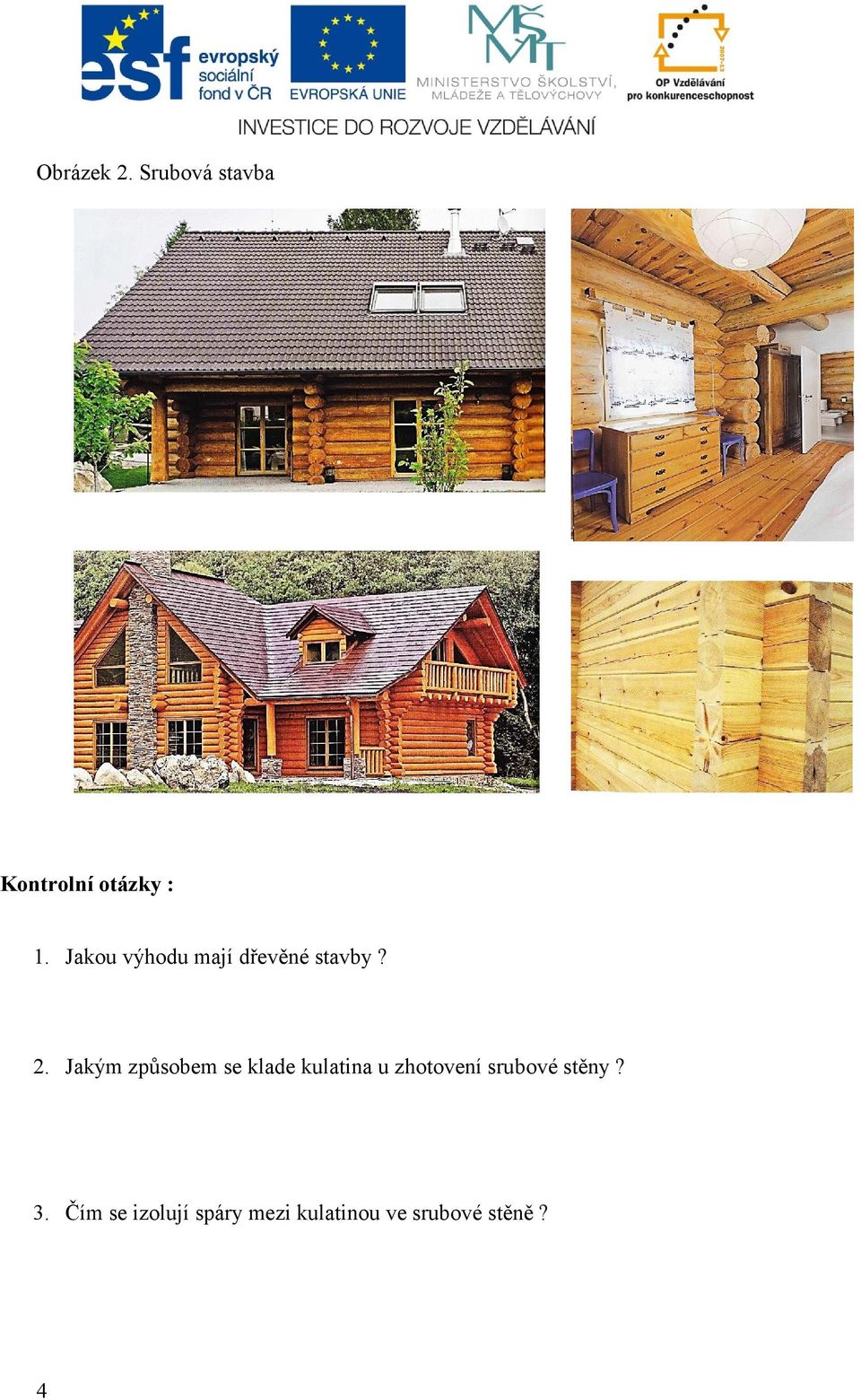 Jakým způsobem se klade kulatina u zhotovení