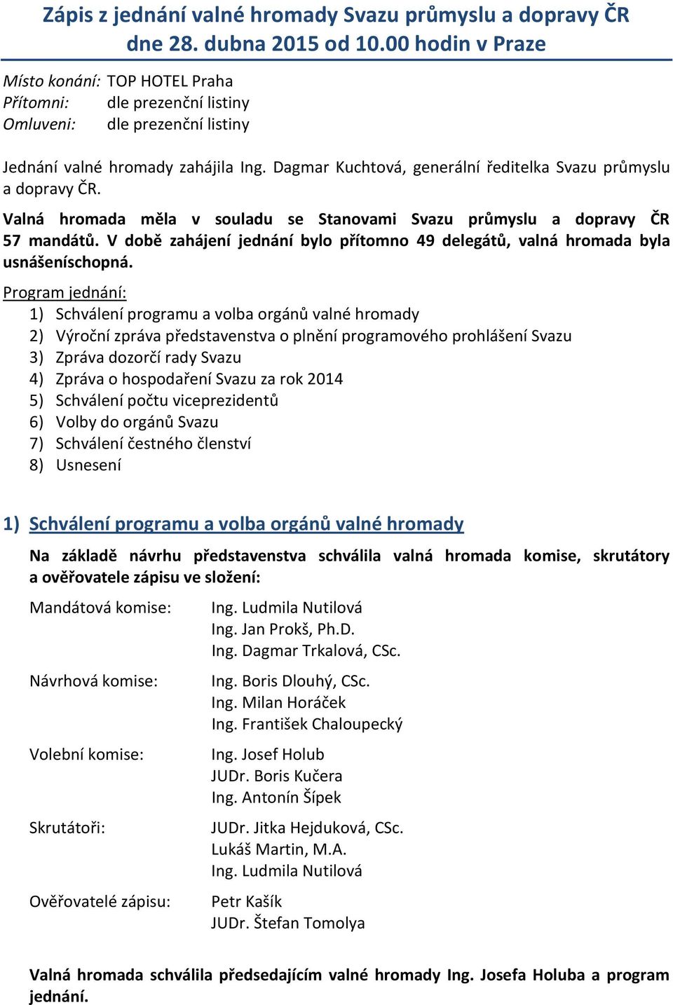 Dagmar Kuchtová, generální ředitelka Svazu průmyslu a dopravy ČR. Valná hromada měla v souladu se Stanovami Svazu průmyslu a dopravy ČR 57 mandátů.