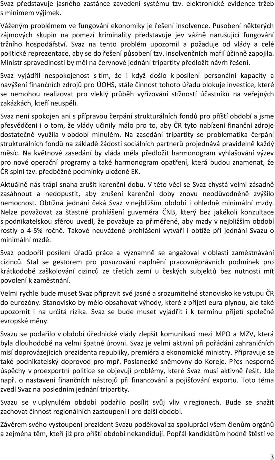 Svaz na tento problém upozornil a požaduje od vlády a celé politické reprezentace, aby se do řešení působení tzv. insolvenčních mafií účinně zapojila.