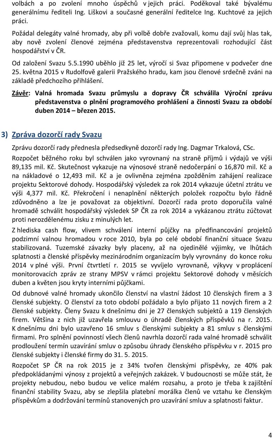 Od založení Svazu 5.5.1990 uběhlo již 25 let, výročí si Svaz připomene v podvečer dne 25.