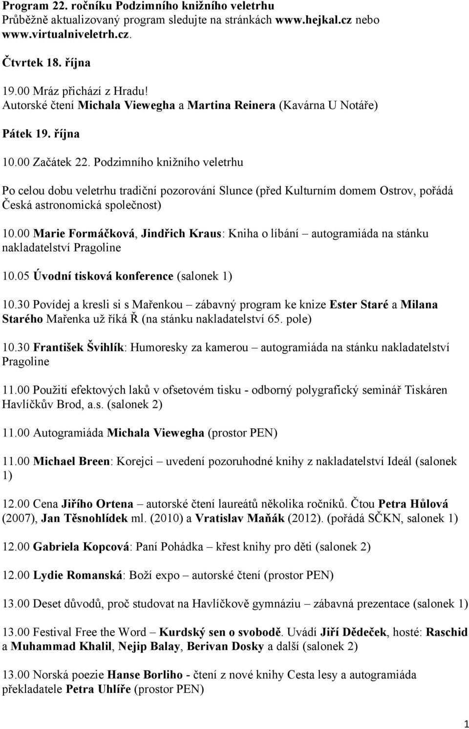 Podzimního knižního veletrhu Po celou dobu veletrhu tradiční pozorování Slunce (před Kulturním domem Ostrov, pořádá Česká astronomická společnost) 10.