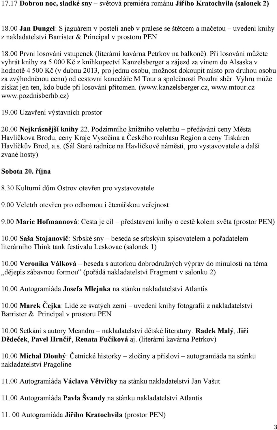 00 První losování vstupenek (literární kavárna Petrkov na balkoně).