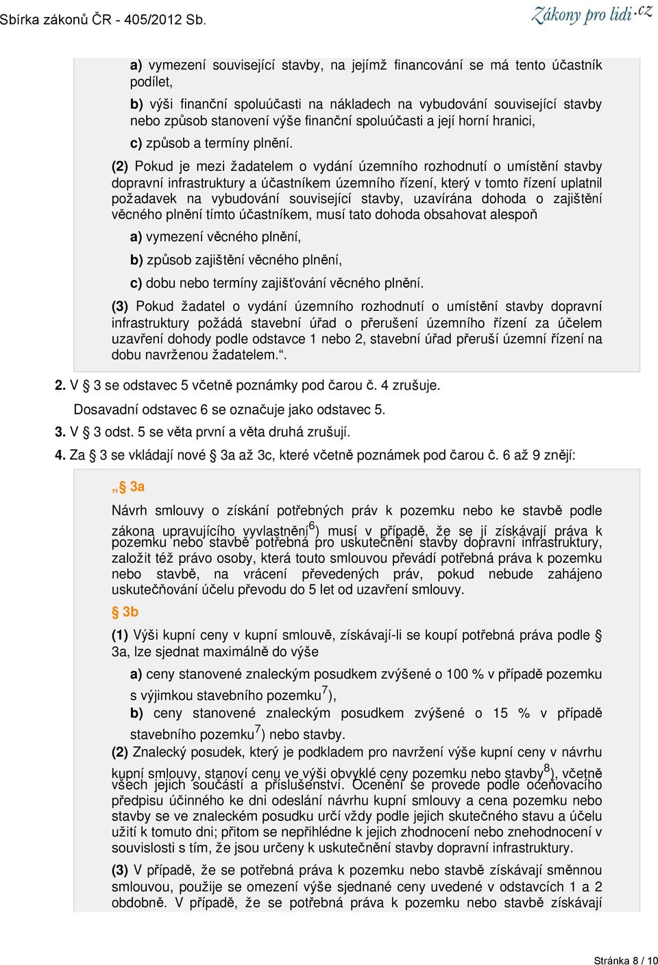 (2) Pokud je mezi žadatelem o vydání územního rozhodnutí o umístění stavby dopravní infrastruktury a účastníkem územního řízení, který v tomto řízení uplatnil požadavek na vybudování související