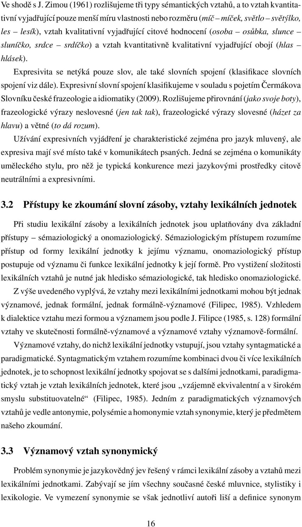 vyjadˇrující citové hodnocení (osoba osůbka, slunce sluníčko, srdce srdíčko) a vztah kvantitativnˇe kvalitativní vyjadˇrující obojí (hlas hlásek).