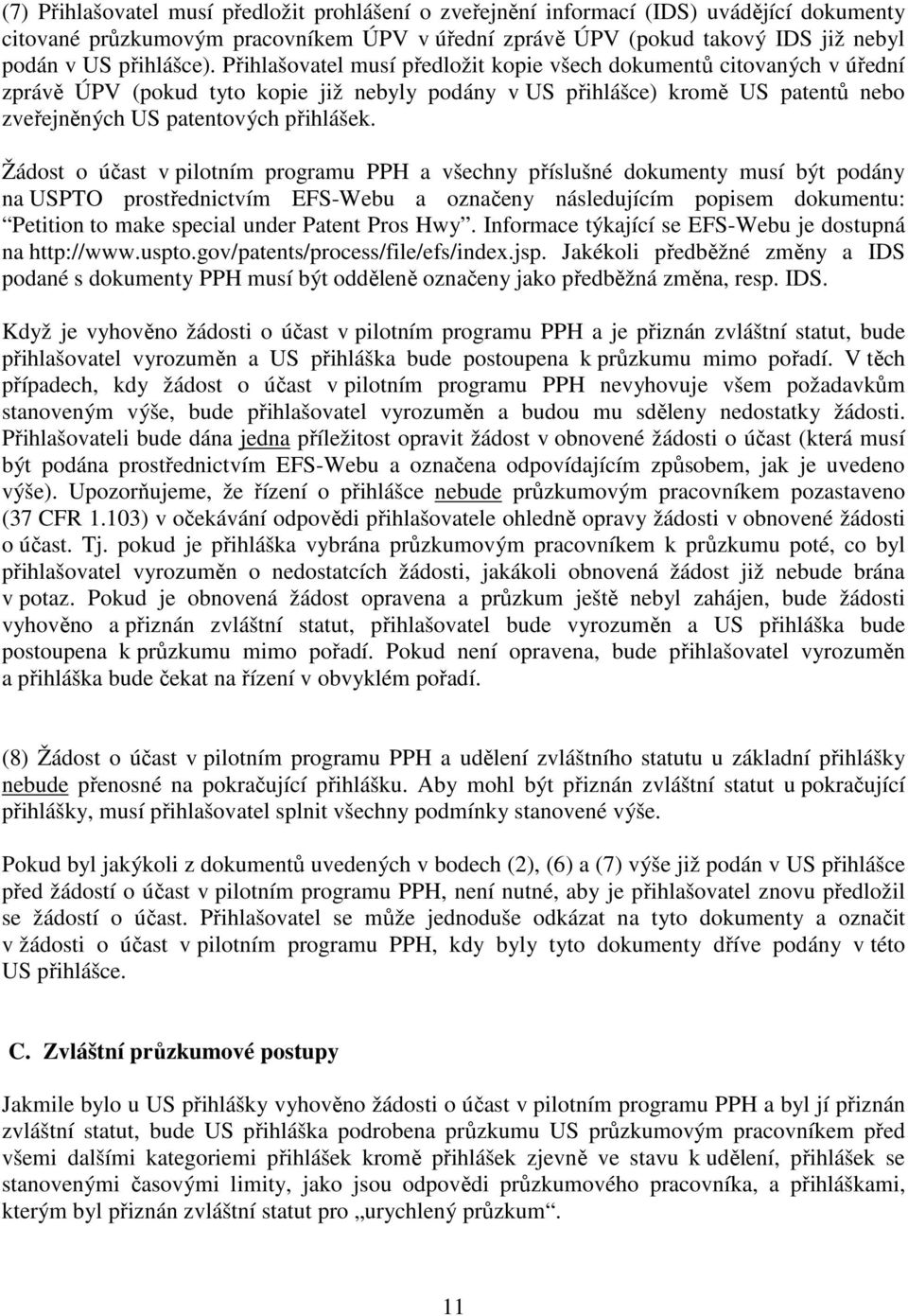 o účast v pilotním programu PPH a všechny příslušné dokumenty musí být podány na USPTO prostřednictvím EFS-Webu a označeny následujícím popisem dokumentu: Petition to make special under Patent Pros