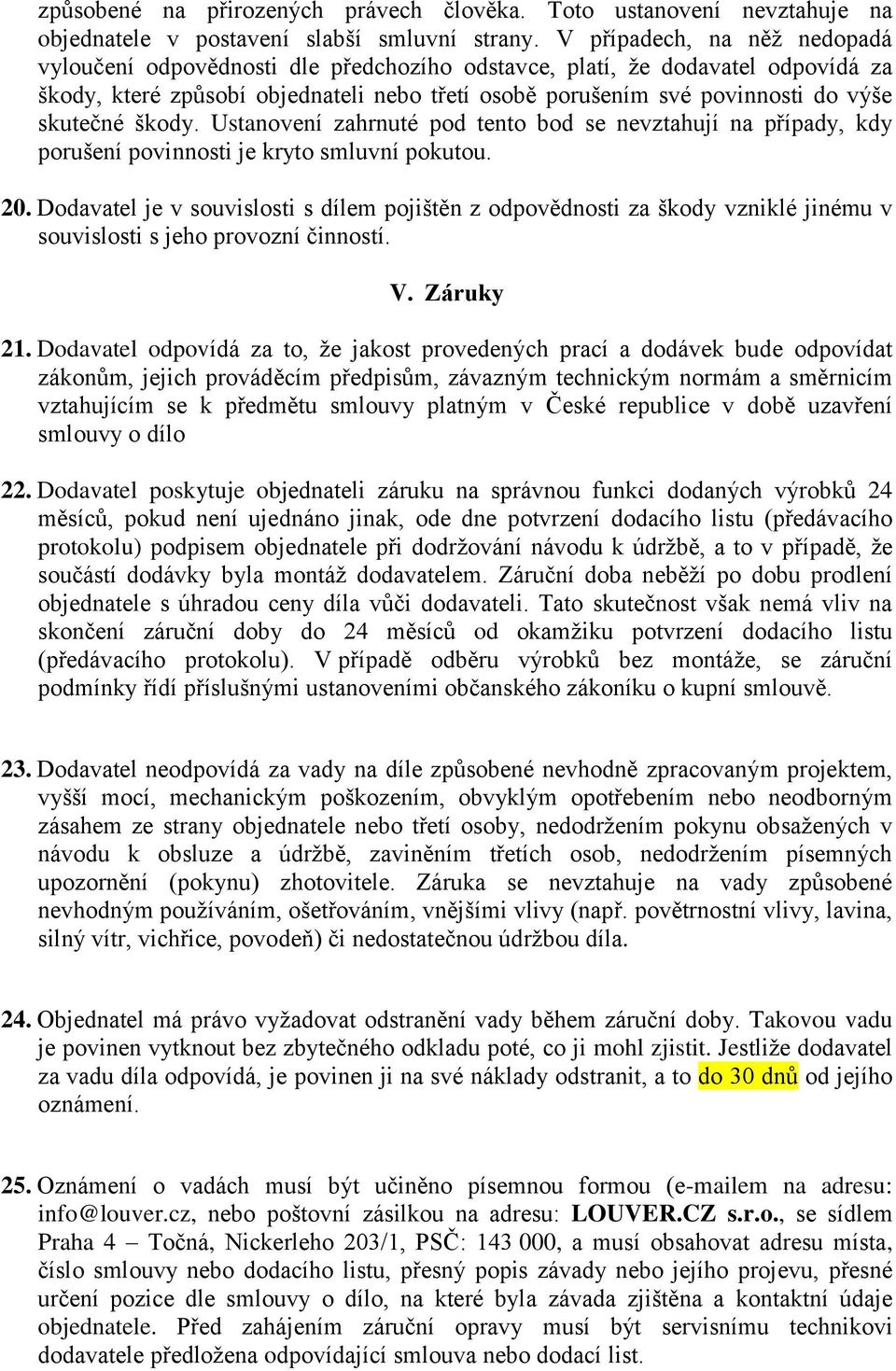 skutečné škody. Ustanovení zahrnuté pod tento bod se nevztahují na případy, kdy porušení povinnosti je kryto smluvní pokutou. 20.