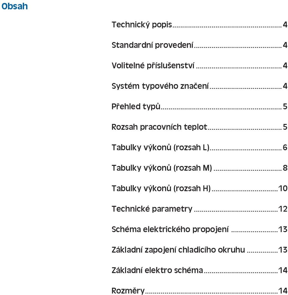 .. 5 Tabulky výkonů (rozsah L)... 6 Tabulky výkonů (rozsah M)... 8 Tabulky výkonů (rozsah H).