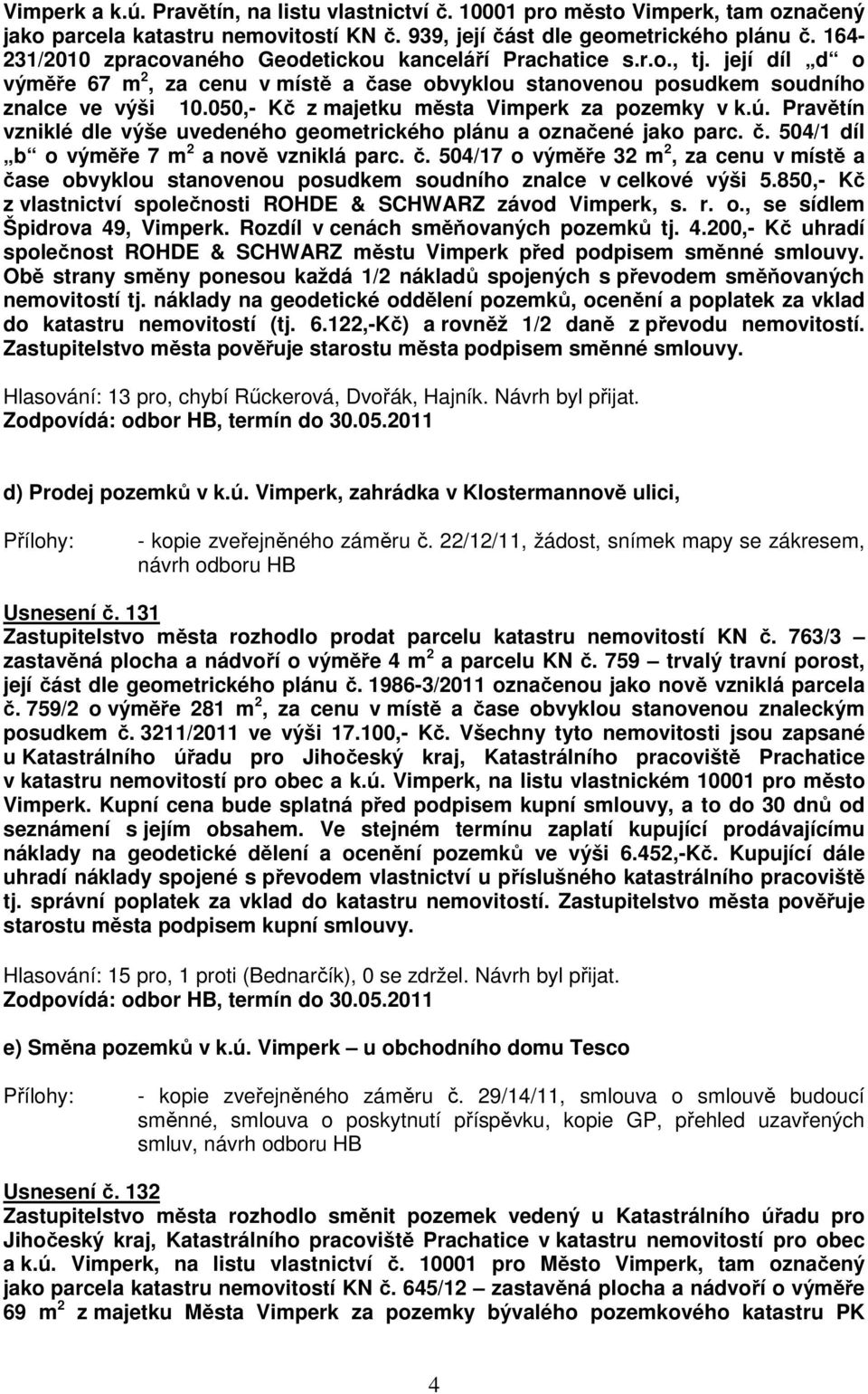 050,- Kč z majetku města Vimperk za pozemky v k.ú. Pravětín vzniklé dle výše uvedeného geometrického plánu a označené jako parc. č.