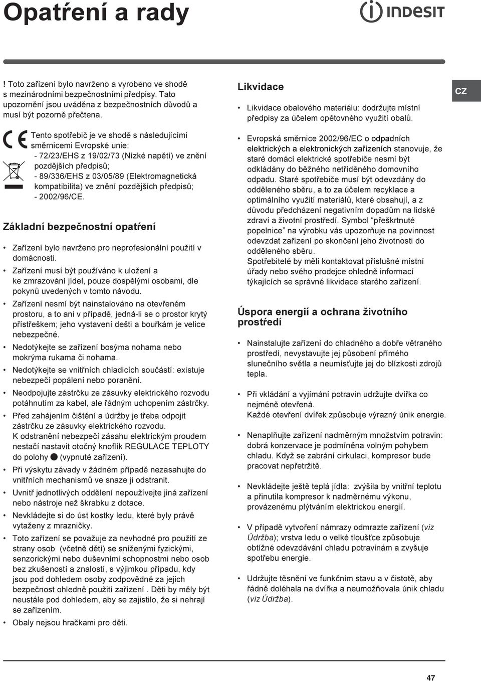 znìní pozdìjších pøedpisù; - 2002/96/CE. Základní bezpeènostní opatøení Zaøízení bylo navrženo pro neprofesionální použití v domácnosti.