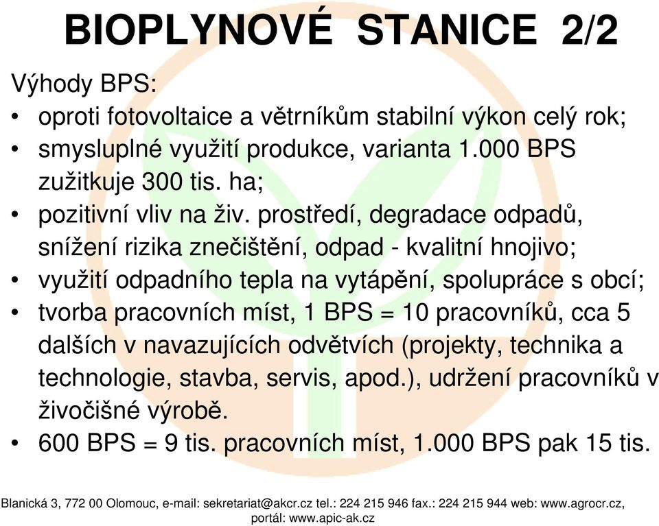 prostředí, degradace odpadů, snížení rizika znečištění, odpad - kvalitní hnojivo; využití odpadního tepla na vytápění, spolupráce s obcí;