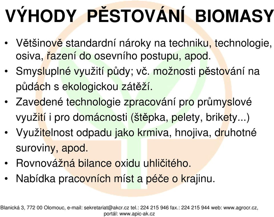 Zavedené technologie zpracování pro průmyslové využití i pro domácnosti (štěpka, pelety, brikety.