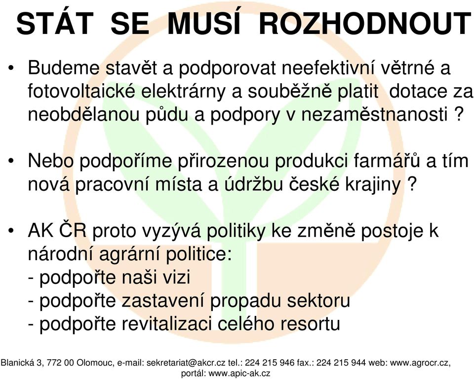 Nebo podpoříme přirozenou produkci farmářů a tím nová pracovní místa a údržbu české krajiny?