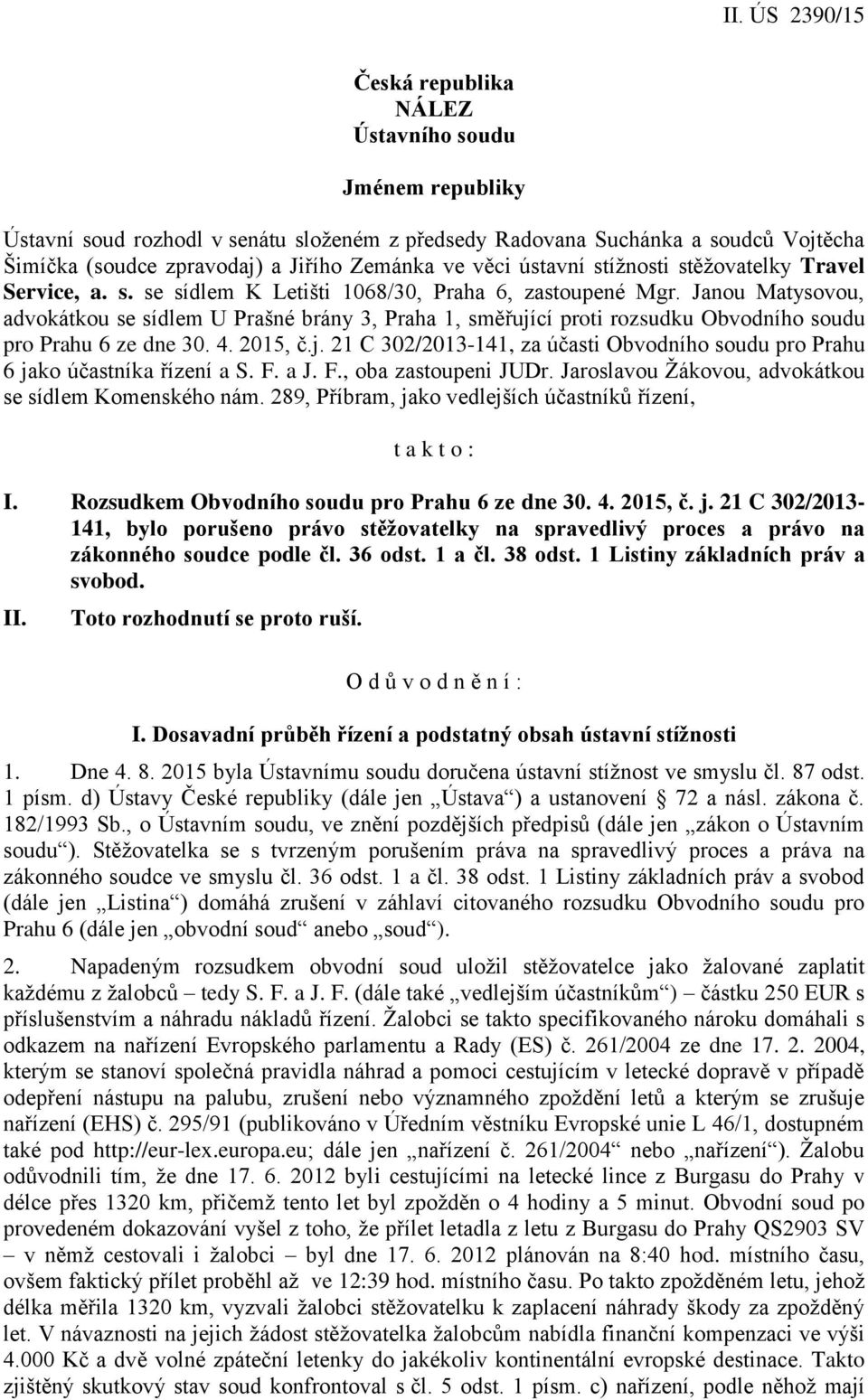 Janou Matysovou, advokátkou se sídlem U Prašné brány 3, Praha 1, směřující proti rozsudku Obvodního soudu pro Prahu 6 ze dne 30. 4. 2015, č.j. 21 C 302/2013-141, za účasti Obvodního soudu pro Prahu 6 jako účastníka řízení a S.