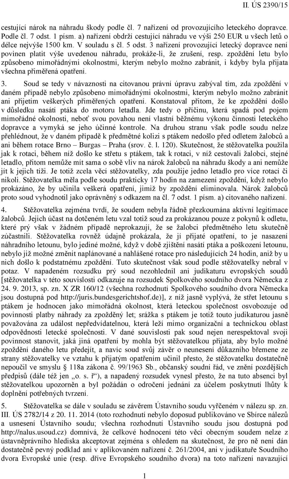 3 nařízení provozující letecký dopravce není povinen platit výše uvedenou náhradu, prokáže-li, že zrušení, resp.