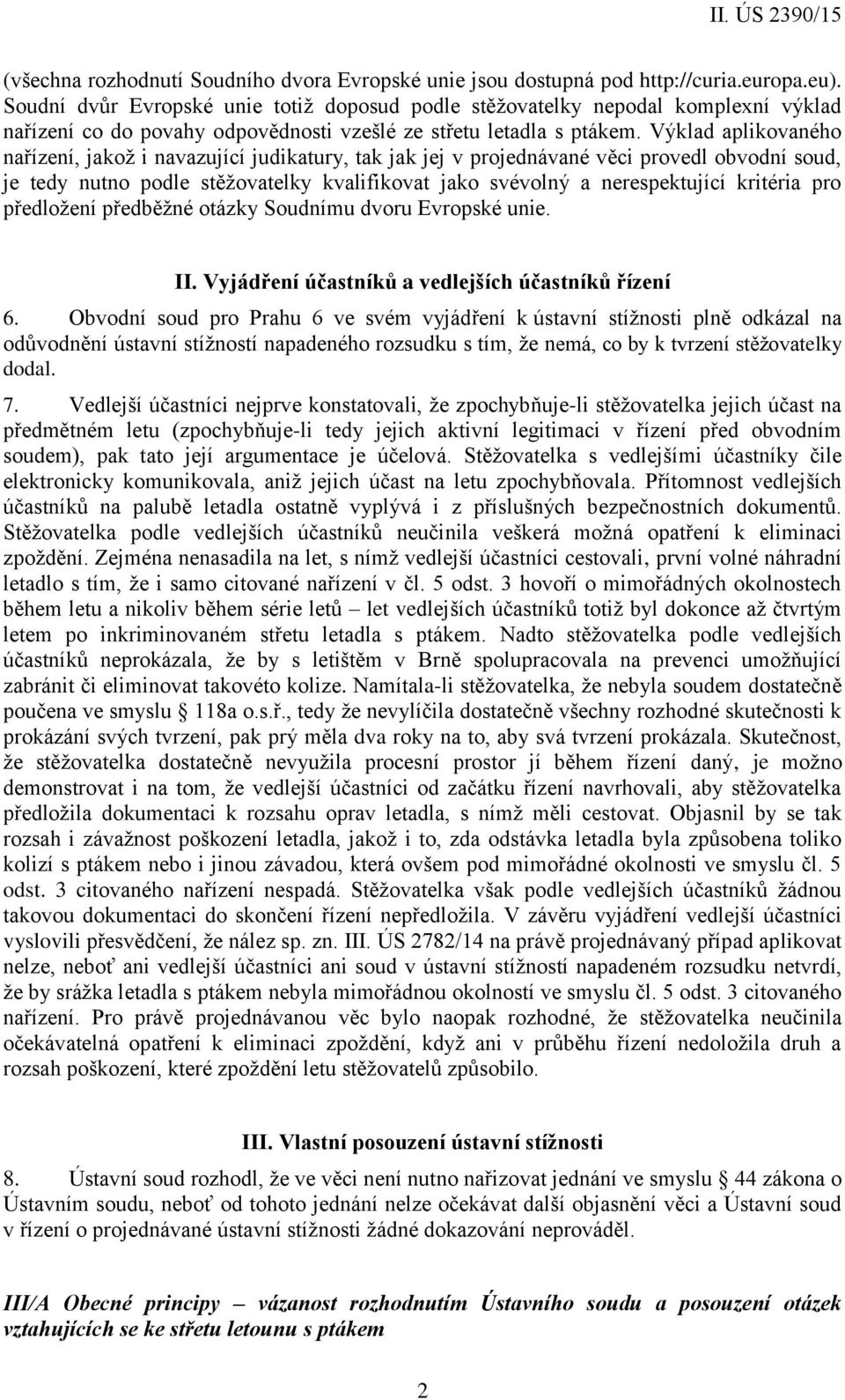 Výklad aplikovaného nařízení, jakož i navazující judikatury, tak jak jej v projednávané věci provedl obvodní soud, je tedy nutno podle stěžovatelky kvalifikovat jako svévolný a nerespektující