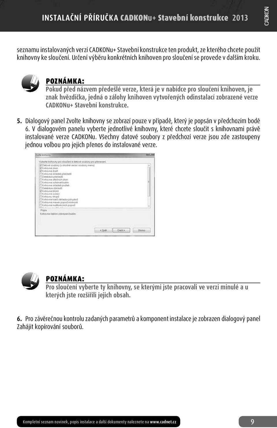 5. Dialogový panel Zvolte knihovny se zobrazí pouze v případě, který je popsán v předchozím bodě 6.