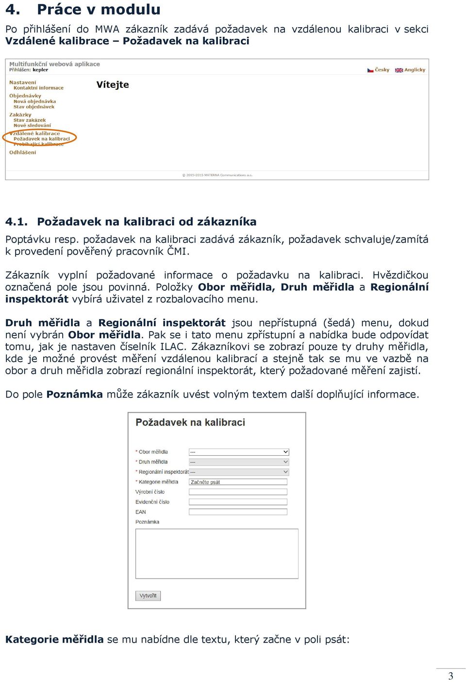 Hvězdičkou označená pole jsou povinná. Položky Obor měřidla, Druh měřidla a Regionální inspektorát vybírá uživatel z rozbalovacího menu.