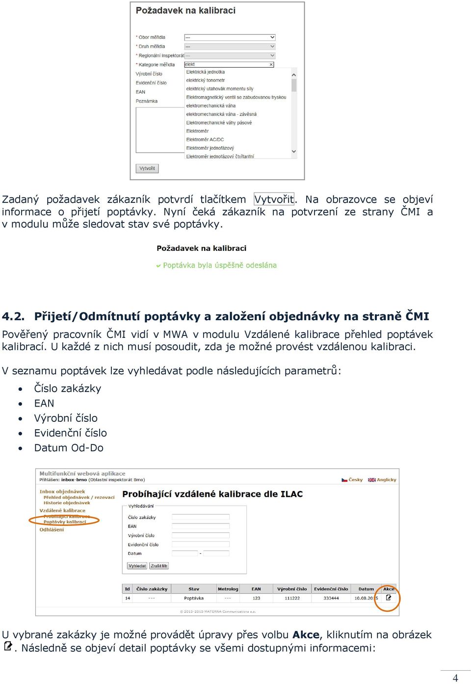 Přijetí/Odmítnutí poptávky a založení objednávky na straně ČMI Pověřený pracovník ČMI vidí v MWA v modulu Vzdálené kalibrace přehled poptávek kalibrací.