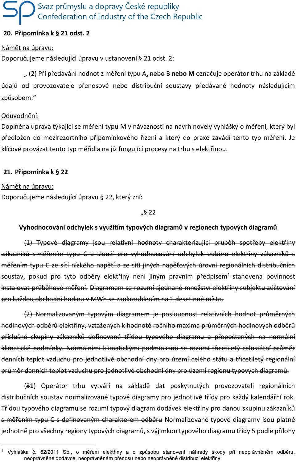 Doplněna úprava týkající se měření typu M v návaznosti na návrh novely vyhlášky o měření, který byl předložen do mezirezortního připomínkového řízení a který do praxe zavádí tento typ měření.