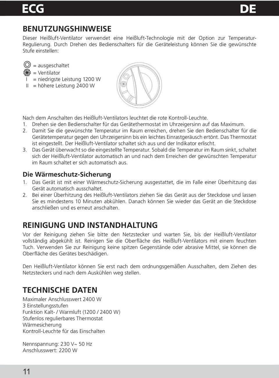 Anschalten des Heißluft-Ventilators leuchtet die rote Kontroll-Leuchte. 1. Drehen sie den Bedienschalter für das Gerätethermostat im Uhrzeigersinn auf das Maximum. 2.
