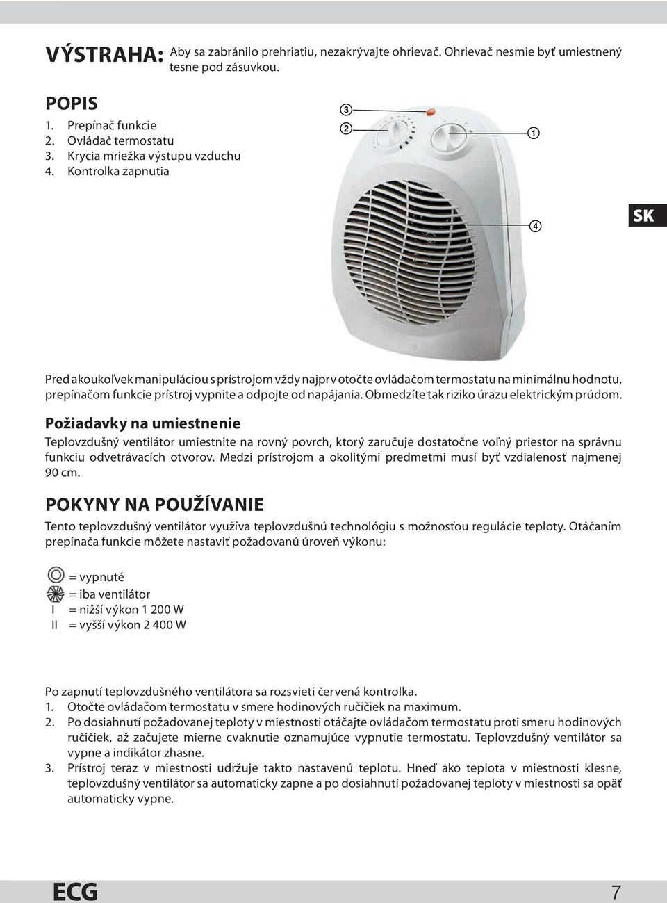 Obmedzíte tak riziko úrazu elektrickým prúdom.