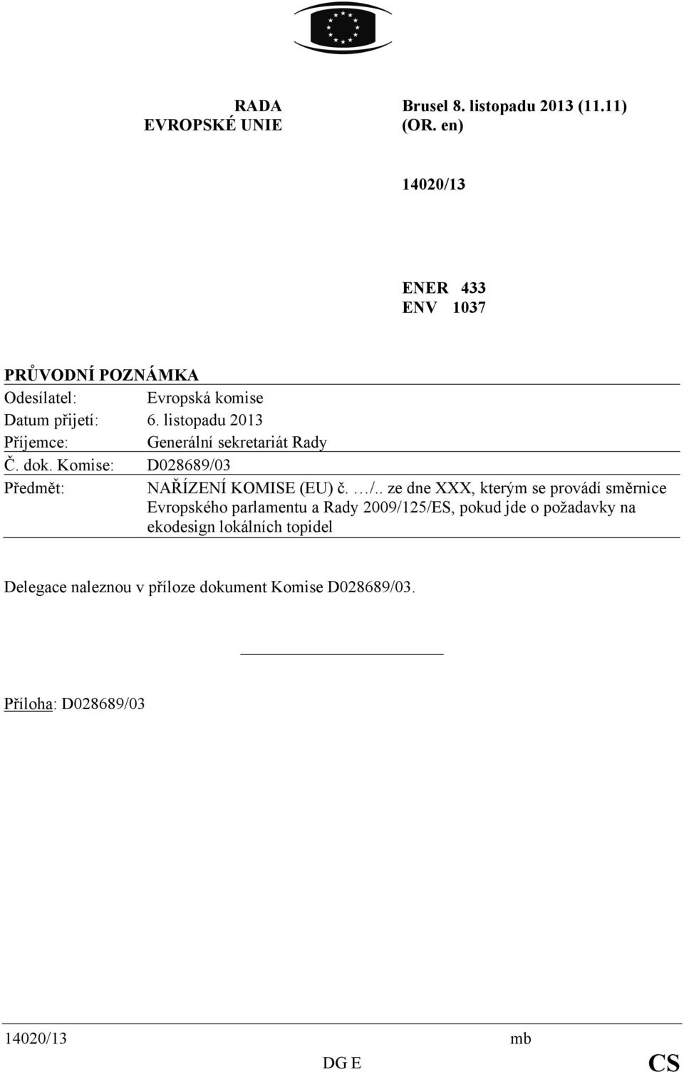 listopadu 2013 Příjemce: Generální sekretariát Rady Č. dok. Komise: D028689/03 Předmět: NAŘÍZENÍ KOMISE (EU) č. /.