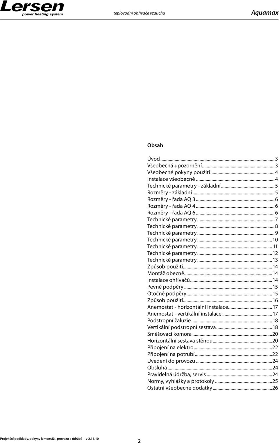 .. 11 Technické parametry...12 Technické parametry...13 Způsob použití...14 Montáž obecně...14 Instalace ohřívačů...14 Pevné podpěry...15 Otočné podpěry...15 Způsob použití.